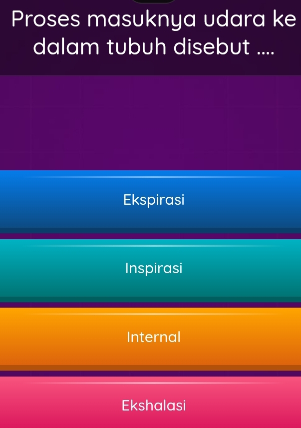 Proses masuknya udara ke
dalam tubuh disebut ....
Ekspirasi
Inspirasi
Internal
Ekshalasi