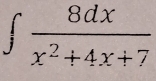 ∈t  8dx/x^2+4x+7 