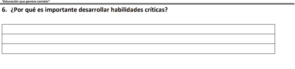 "Educación que genera cambio" 
6. ¿Por qué es importante desarrollar habilidades críticas?