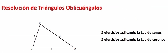 Resolución de Triángulos Oblicuángulos 
5 ejercicios aplicando la Ley de senos
5 ejercicios aplicando la Ley de cosenos