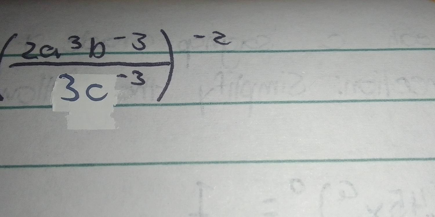 ( (2a^3b^(-3))/3c^(-3) )^-2