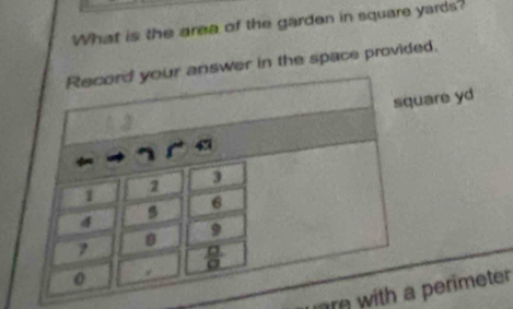 What is the area of the garden in square yards?
answer in the space provided.
are yd
re wit perimeter