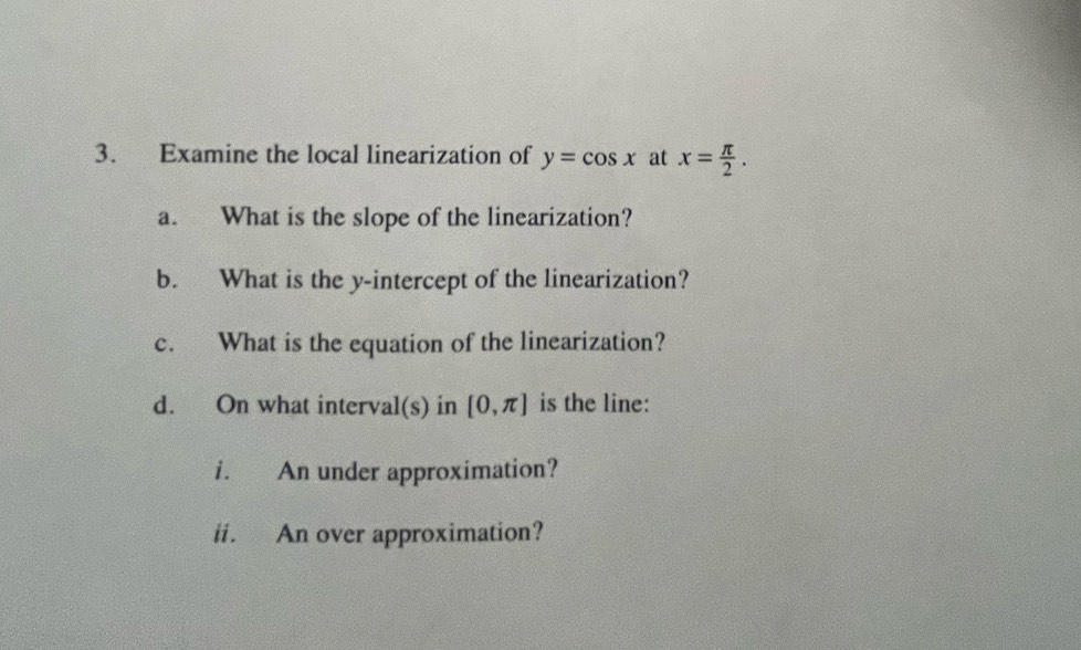 Solved: Examine the local linearization of y=cos x at x= π /2 . a. What ...