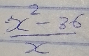  (x^2-36)/x 