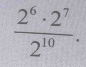  2^6· 2^7/2^(10) .