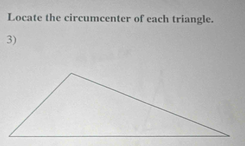 Locate the circumcenter of each triangle. 
3)