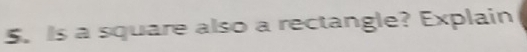 Is a square also a rectangle? Explain