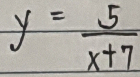 y= 5/x+7 