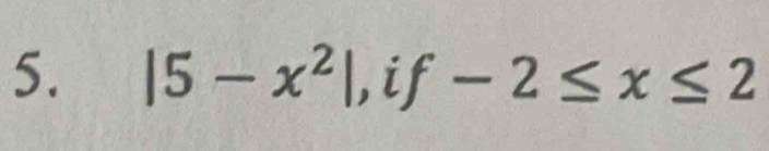 |5-x^2|, if-2≤ x≤ 2