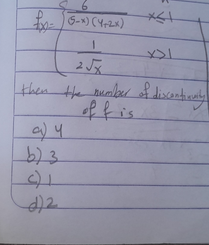 f'(x)=beginarrayl frac 5x≤slant x2, frac 1  1/2sqrt(x) -x≥slant 1endarray.  
then the number of disconfinuny
of f is
Q) y
() 3
() 1