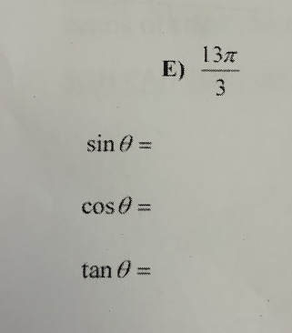  13π /3 
sin θ =
cos θ =
tan θ =