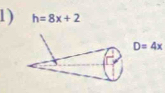 1 ) h=8x+2
D=4x