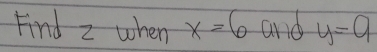 Find z when x=6 and y=9