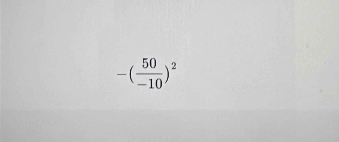 -( 50/-10 )^2