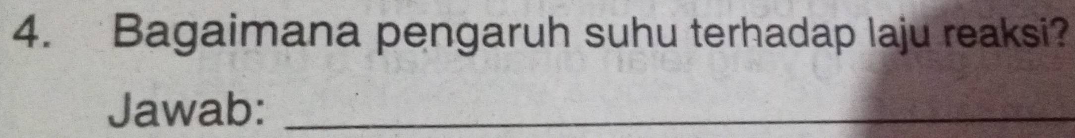 Bagaimana pengaruh suhu terhadap laju reaksi? 
Jawab:_