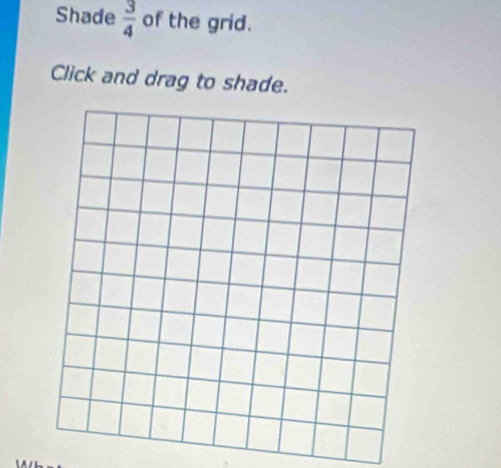 Shade  3/4  of the grid. 
Click and drag to shade.