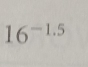 16^(-1.5)