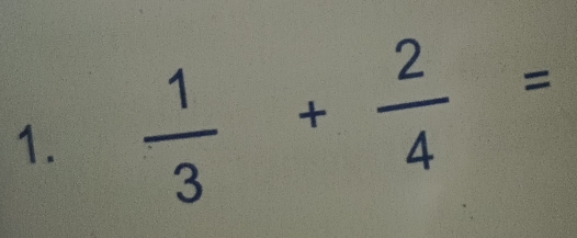  1/3 + 2/4 =