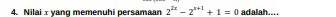 Nilai x yang memenuhi persamaan 2^(2x)-2^(x+1)+1=0 adalah....