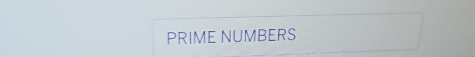 PRIME NUMBERS