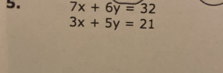 7x+6y=32
3x+5y=21