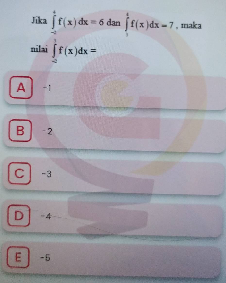 Jika ∈tlimits _(-2)^4f(x)dx=6 dan ∈tlimits _3^4f(x)dx=7 , maka
nilai ∈tlimits _(-2)^1f(x)dx=
A -1
B a -2
C -3
D -4
E -5