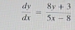  dy/dx = (8y+3)/5x-8 