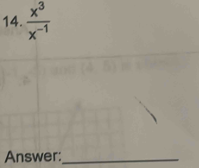  x^3/x^(-1) 
Answer:_