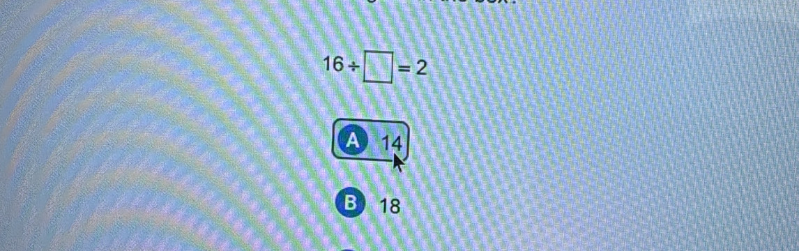 16/ □ =2
A 14
B) 18