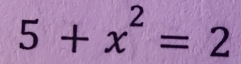 5+x^2=2