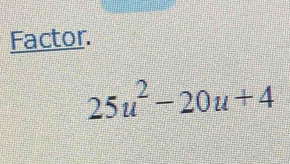 Factor.
25u^2-20u+4