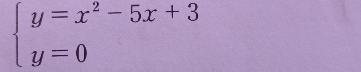 beginarrayl y=x^2-5x+3 y=0endarray.