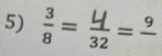  3/8 = 4/32 =frac 9