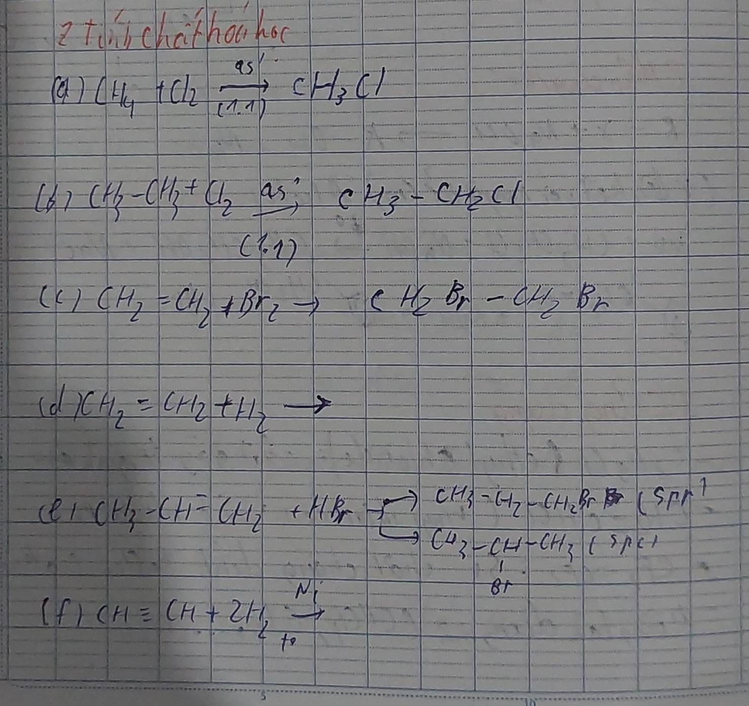 tdi chothoo koc 
(9) CH_4+Cl_2xrightarrow [(7.1)]95% CH_3Cl
(6) CH_3-CH_3+Cl_2as^ CH_3-CH_2Cl
(1,1)
(K) CH_2=CH_2+Br_2to CH_2Br-CH_2Br
(d CH_2=CH_2+H_2
(er
CH_3-CH^-=CHO_2+H_2-CH_2-CH_3BH-CH_2Br°CO_2-CH_3COOH-CH_3COOH_2+COH_3COOH
+1 CH=CH+2H_2· xrightarrow Ni2+O