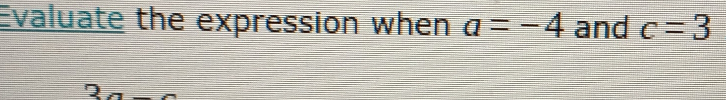 Evaluate the expression when a=-4 and c=3
2_n