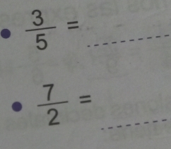  3/5 = _
 7/2 = _