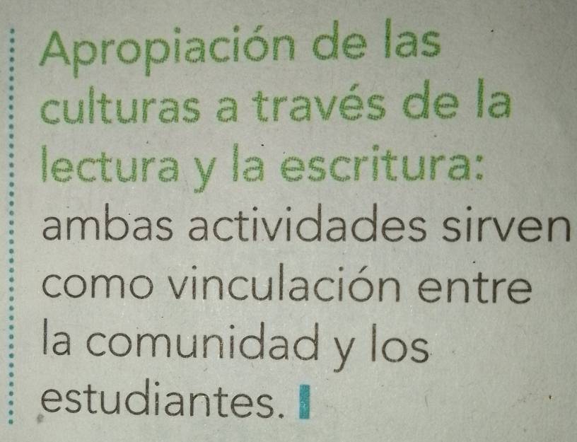 Apropiación de las 
culturas a través de la 
lectura y la escritura: 
ambas actividades sirven 
como vinculación entre 
la comunidad y los 
estudiantes.