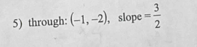 through: (-1,-2) , slope = 3/2 