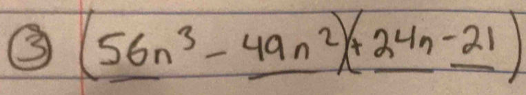 ③ (5_ n^(n^3-_ 49n)2_ 4n-_ 24n-_ 21)