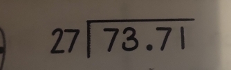 beginarrayr 27encloselongdiv 73.71endarray