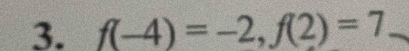 f(-4)=-2, f(2)=7 _