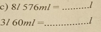 8l576ml= _ 
_ 3l60ml=