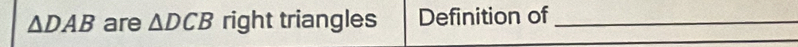 △ DAB are △ DCB right triangles Definition of_