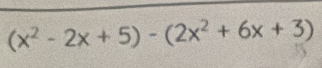 (x^2-2x+5)-(2x^2+6x+3)