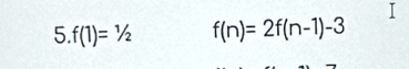 5 f(1)=1/2 f(n)=2f(n-1)-3