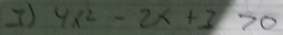 =) 4x^2-2x+3>0