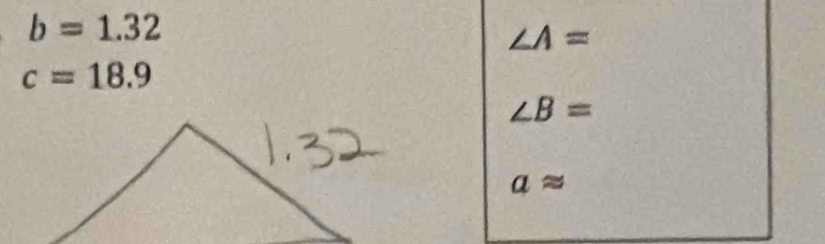 b=1.32
∠ A=
c=18.9
∠ B=
aapprox