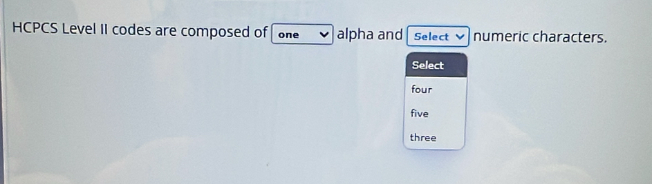 Solved: HCPCS Level II codes are composed of one alpha and Select ...