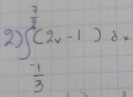 ∈t _ (-1)/3 ^ 2/3 (2x-1)dx