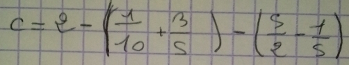 c=2-( 1/10 + 3/5 )-( 5/2 - 1/5 )